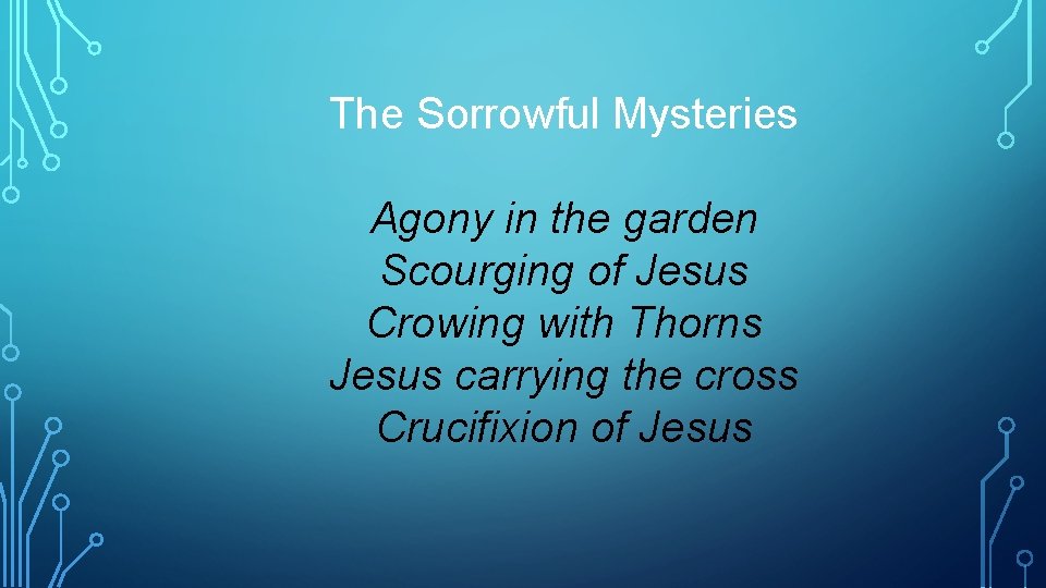 The Sorrowful Mysteries Agony in the garden Scourging of Jesus Crowing with Thorns Jesus