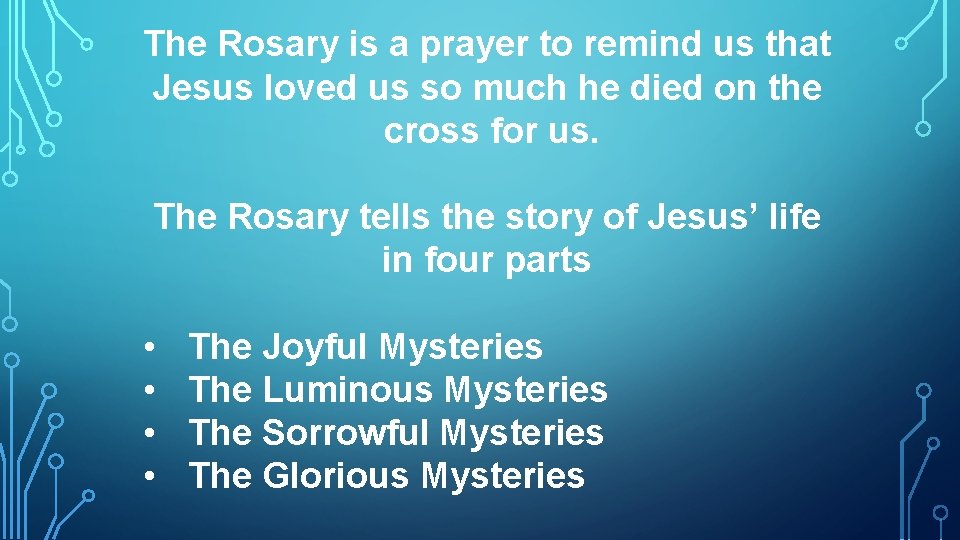 The Rosary is a prayer to remind us that Jesus loved us so much