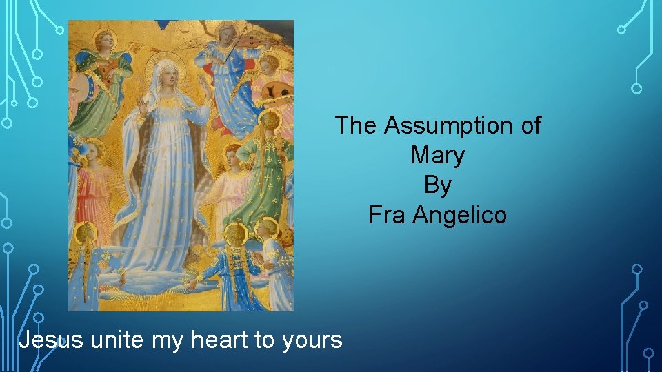 The Assumption of Mary By Fra Angelico Jesus unite my heart to yours 