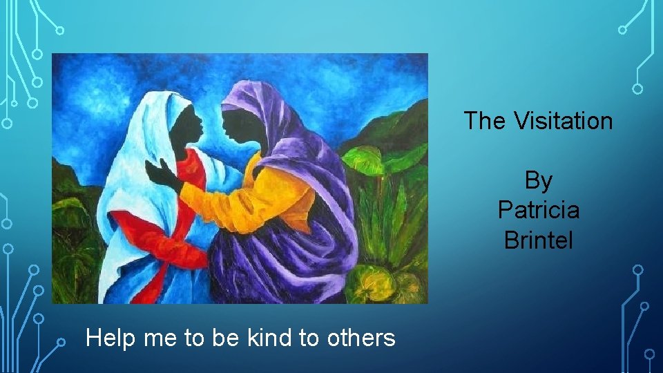The Visitation By Patricia Brintel Help me to be kind to others 