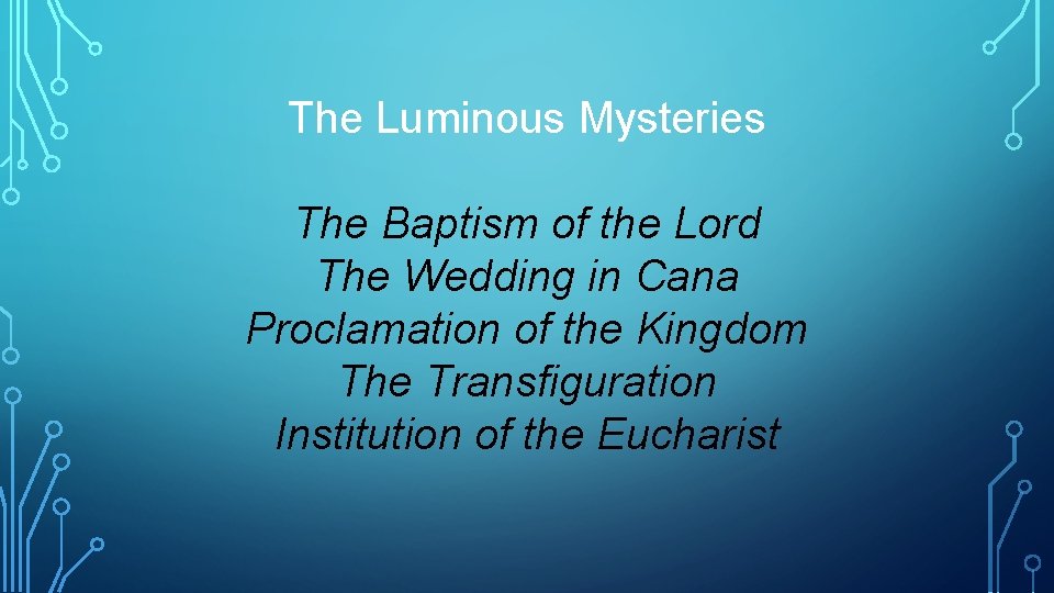 The Luminous Mysteries The Baptism of the Lord The Wedding in Cana Proclamation of