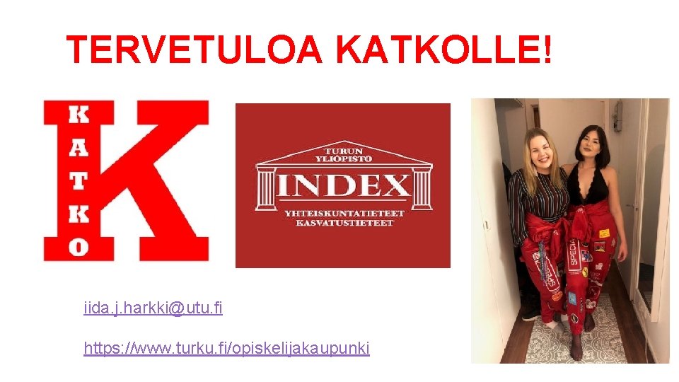 TERVETULOA KATKOLLE! iida. j. harkki@utu. fi https: //www. turku. fi/opiskelijakaupunki 