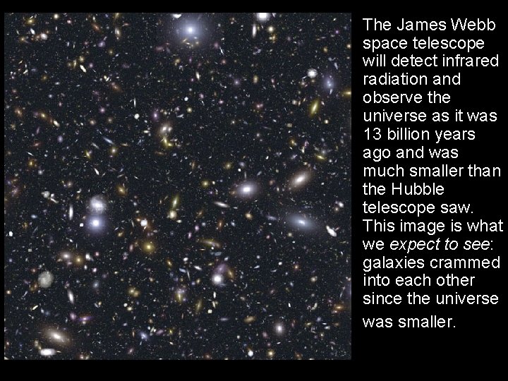  • The James Webb space telescope will detect infrared radiation and observe the