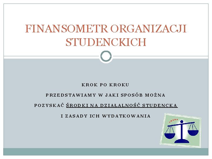 FINANSOMETR ORGANIZACJI STUDENCKICH KROK PO KROKU PRZEDSTAWIAMY W JAKI SPOSÓB MOŻNA POZYSKAĆ ŚRODKI NA