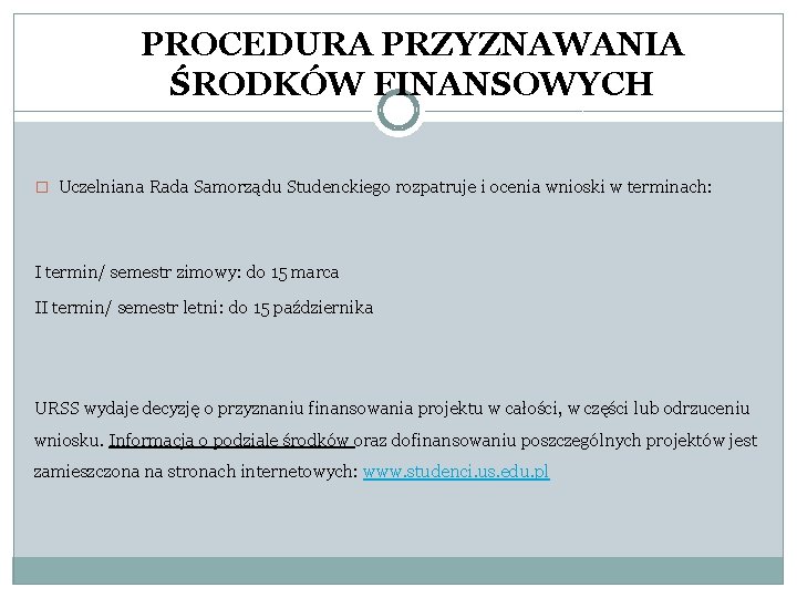 PROCEDURA PRZYZNAWANIA ŚRODKÓW FINANSOWYCH � Uczelniana Rada Samorządu Studenckiego rozpatruje i ocenia wnioski w