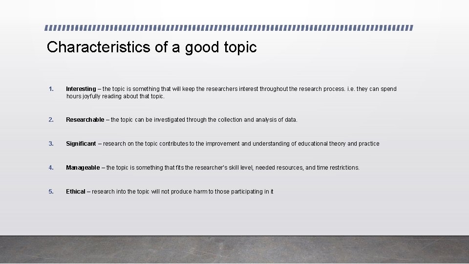 Characteristics of a good topic 1. Interesting – the topic is something that will