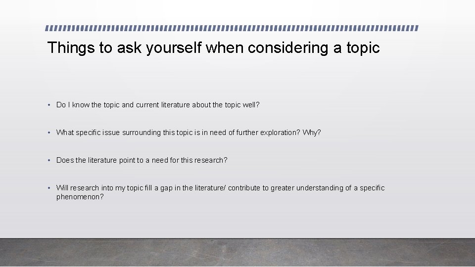 Things to ask yourself when considering a topic • Do I know the topic