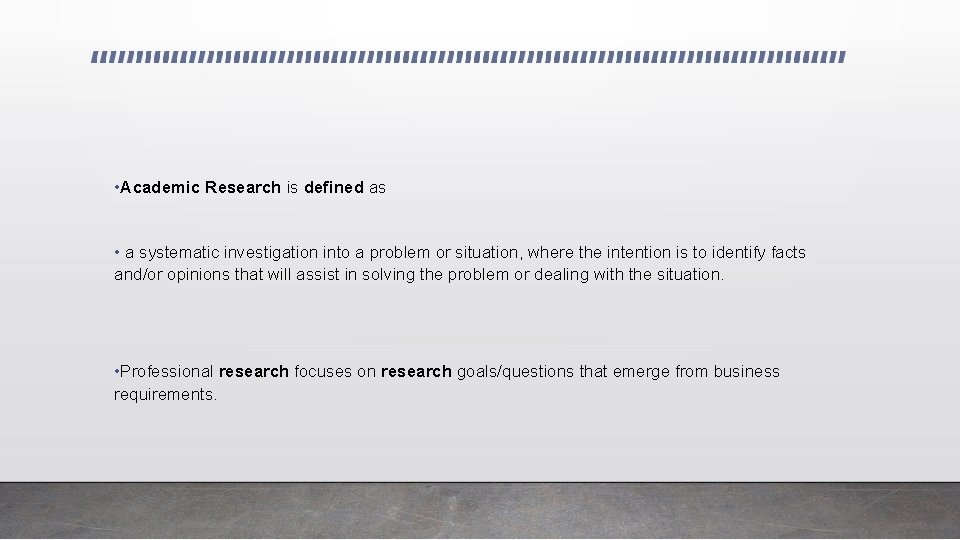  • Academic Research is defined as • a systematic investigation into a problem