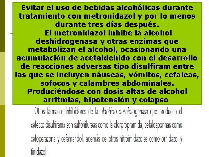 Evitar el uso de bebidas alcohólicas durante tratamiento con metronidazol y por lo menos