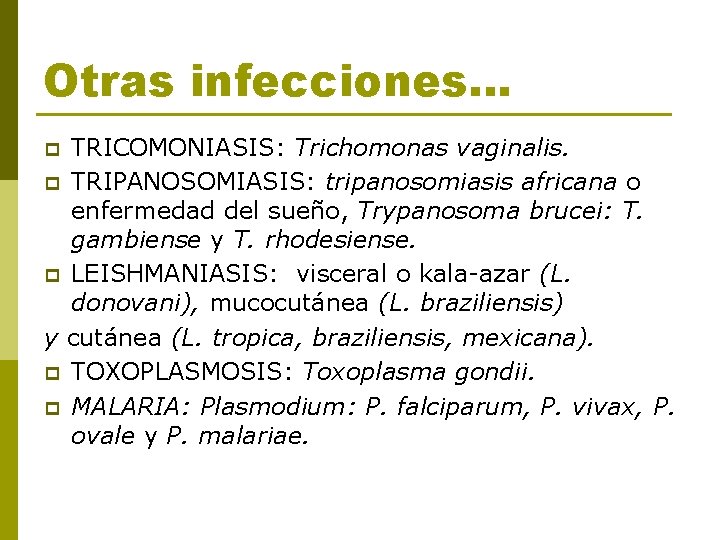 Otras infecciones. . . TRICOMONIASIS: Trichomonas vaginalis. p TRIPANOSOMIASIS: tripanosomiasis africana o enfermedad del