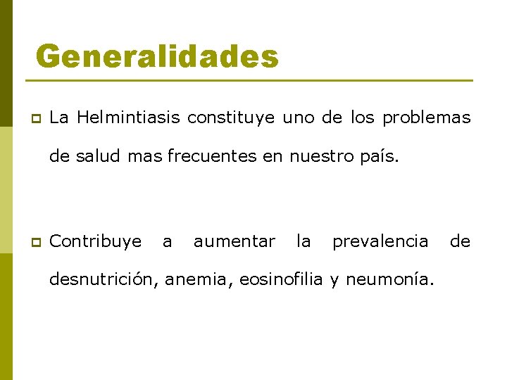 Generalidades p La Helmintiasis constituye uno de los problemas de salud mas frecuentes en