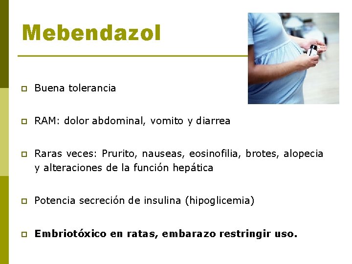 Mebendazol p Buena tolerancia p RAM: dolor abdominal, vomito y diarrea p Raras veces: