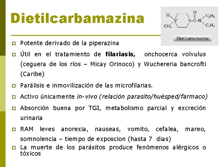 Dietilcarbamazina p Potente derivado de la piperazina p Útil en el tratamiento de filariasis,