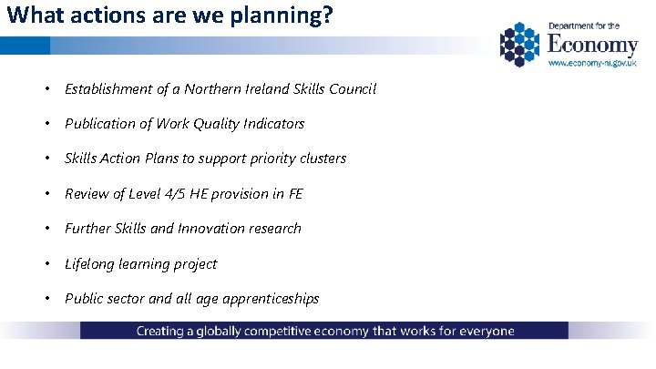 What actions are we planning? • Establishment of a Northern Ireland Skills Council •