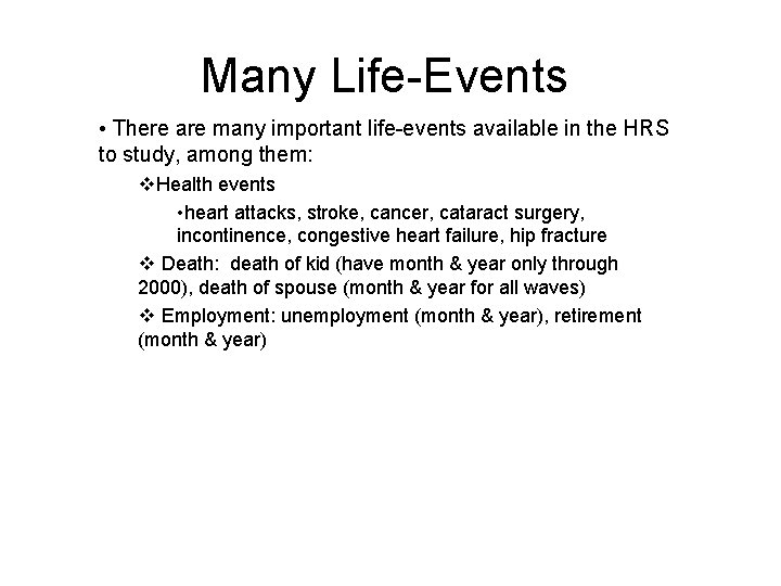 Many Life-Events • There are many important life-events available in the HRS to study,
