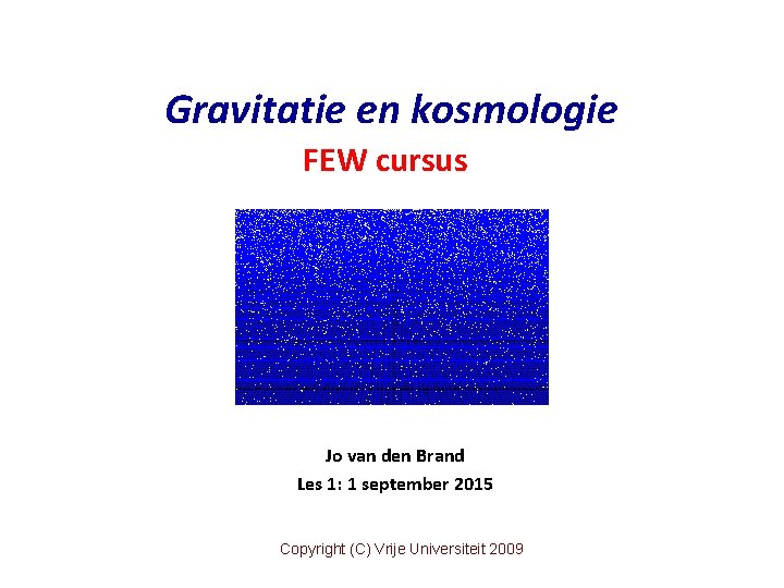 Gravitatie en kosmologie FEW cursus Jo van den Brand Les 1: 1 september 2015