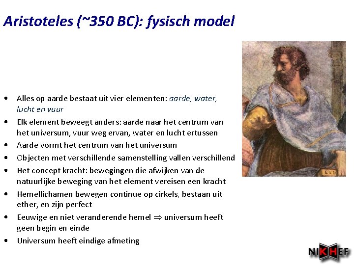 Aristoteles (~350 BC): fysisch model • Alles op aarde bestaat uit vier elementen: aarde,