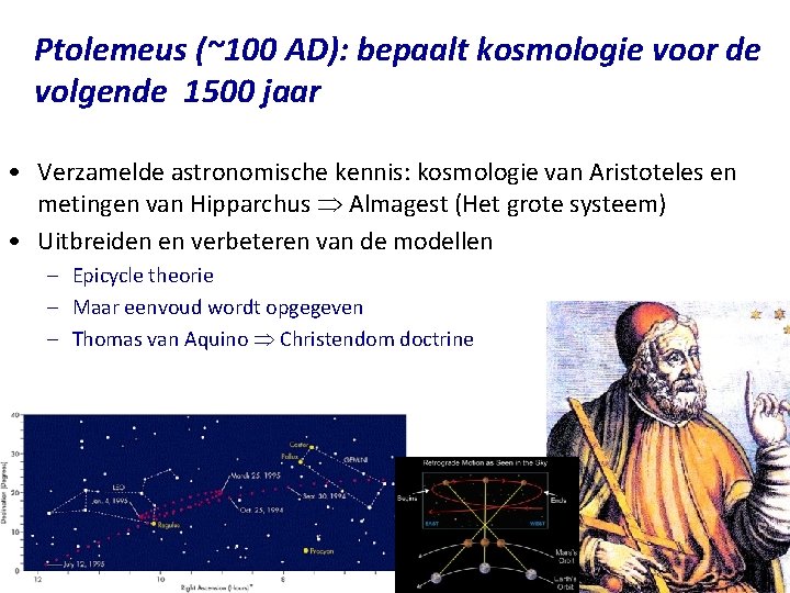 Ptolemeus (~100 AD): bepaalt kosmologie voor de volgende 1500 jaar • Verzamelde astronomische kennis: