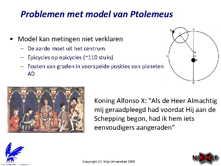 Problemen met model van Ptolemeus • Model kan metingen niet verklaren – De aarde