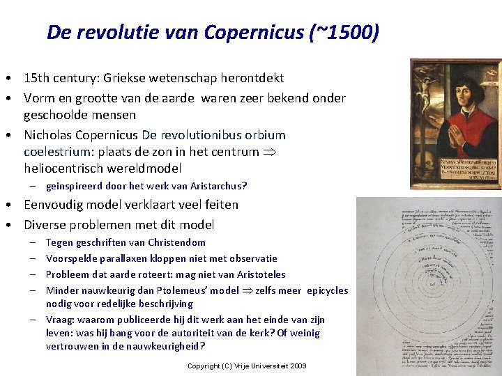 De revolutie van Copernicus (~1500) • 15 th century: Griekse wetenschap herontdekt • Vorm
