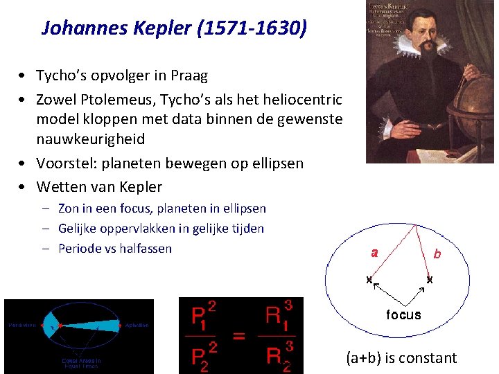 Johannes Kepler (1571 -1630) • Tycho’s opvolger in Praag • Zowel Ptolemeus, Tycho’s als