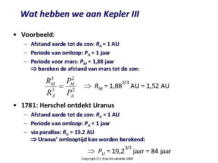 Wat hebben we aan Kepler III • Voorbeeld: – Afstand aarde tot de zon: