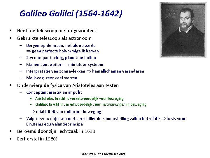 Galileo Galilei (1564 -1642) • Heeft de telescoop niet uitgevonden! • Gebruikte telescoop als