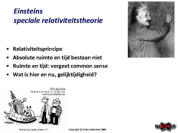 Einsteins speciale relativiteitstheorie • • Relativiteitsprincipe Absolute ruimte en tijd bestaan niet Ruimte en
