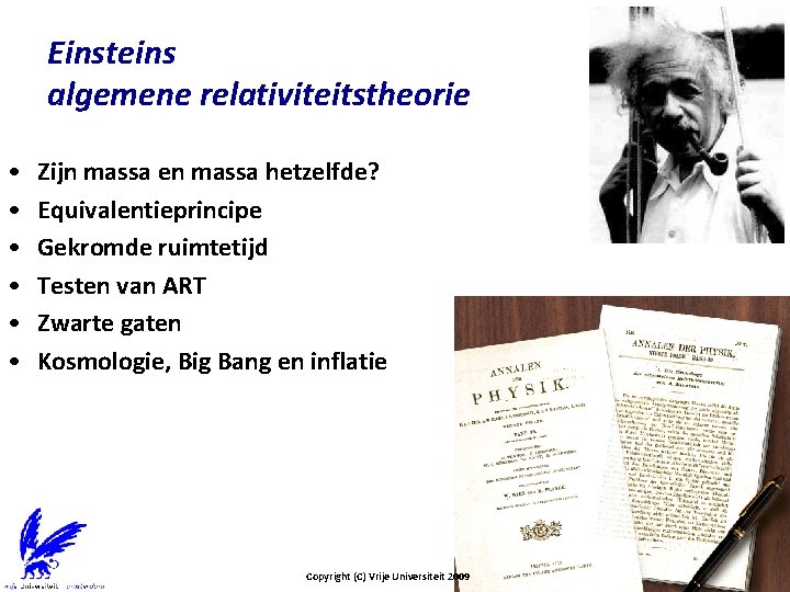 Einsteins algemene relativiteitstheorie • • • Zijn massa en massa hetzelfde? Equivalentieprincipe Gekromde ruimtetijd