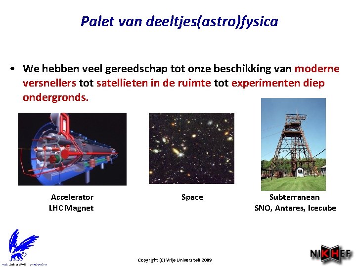 Palet van deeltjes(astro)fysica • We hebben veel gereedschap tot onze beschikking van moderne versnellers