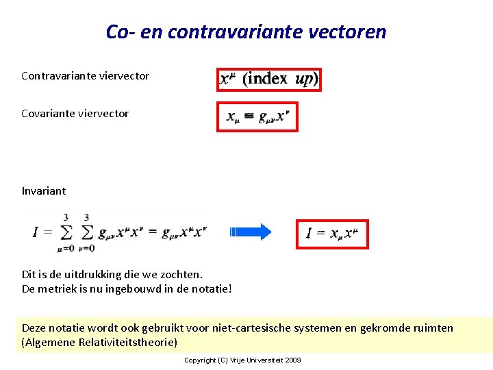 Co- en contravariante vectoren Contravariante viervector Covariante viervector Invariant Dit is de uitdrukking die