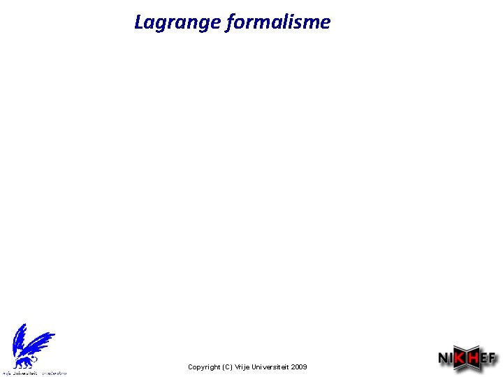 Lagrange formalisme Copyright (C) Vrije Universiteit 2009 