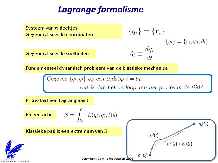 Lagrange formalisme Systeem van N deeltjes Gegeneraliseerde coördinaten Gegeneraliseerde snelheden Fundamenteel dynamisch probleem van