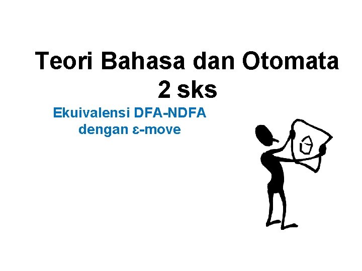Teori Bahasa dan Otomata 2 sks Ekuivalensi DFA-NDFA dengan ɛ-move 