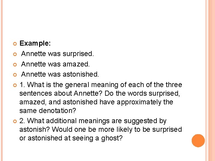 Example: Annette was surprised. Annette was amazed. Annette was astonished. 1. What is the