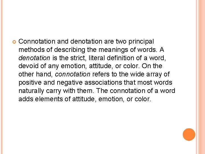  Connotation and denotation are two principal methods of describing the meanings of words.