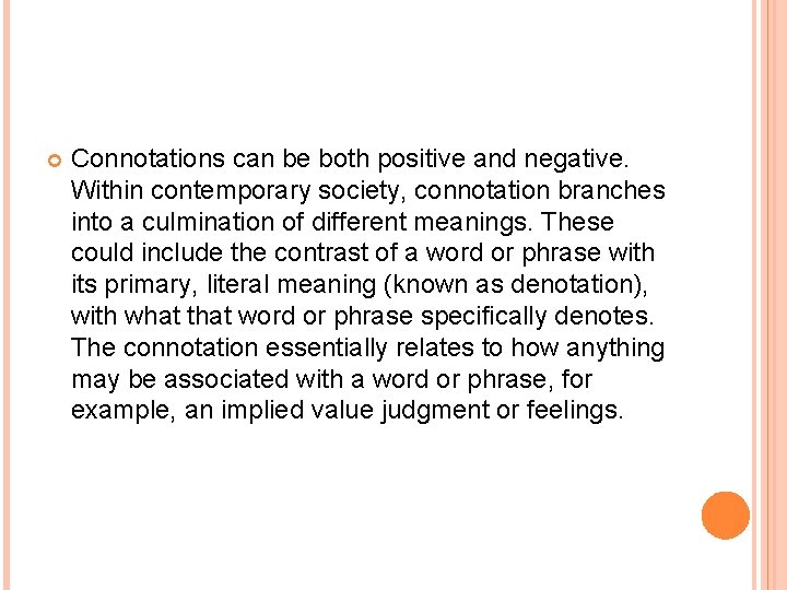  Connotations can be both positive and negative. Within contemporary society, connotation branches into