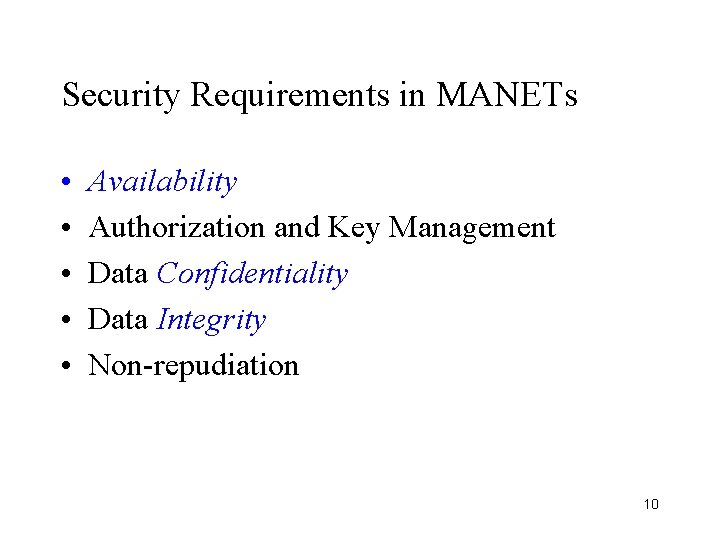 Security Requirements in MANETs • • • Availability Authorization and Key Management Data Confidentiality