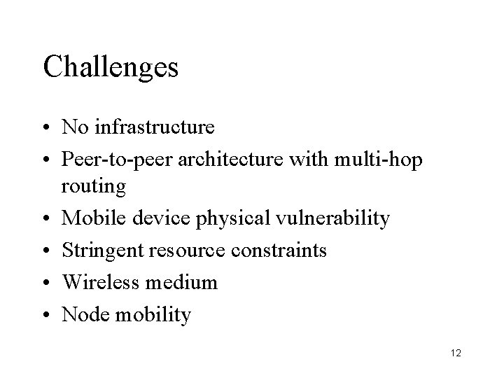 Challenges • No infrastructure • Peer-to-peer architecture with multi-hop routing • Mobile device physical