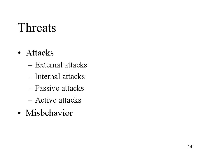 Threats • Attacks – External attacks – Internal attacks – Passive attacks – Active
