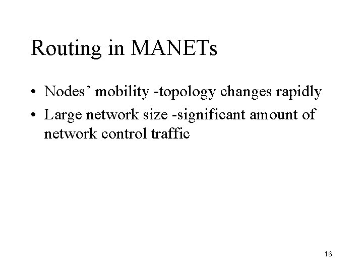 Routing in MANETs • Nodes’ mobility -topology changes rapidly • Large network size -significant
