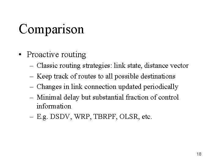 Comparison • Proactive routing – – Classic routing strategies: link state, distance vector Keep
