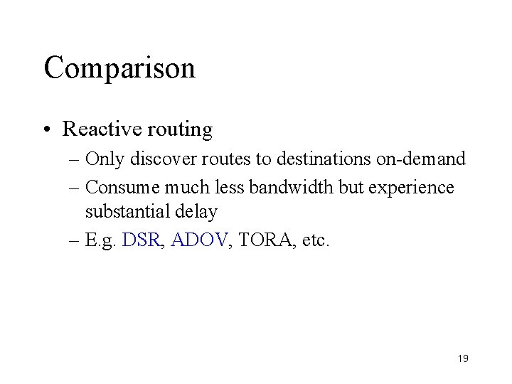 Comparison • Reactive routing – Only discover routes to destinations on-demand – Consume much