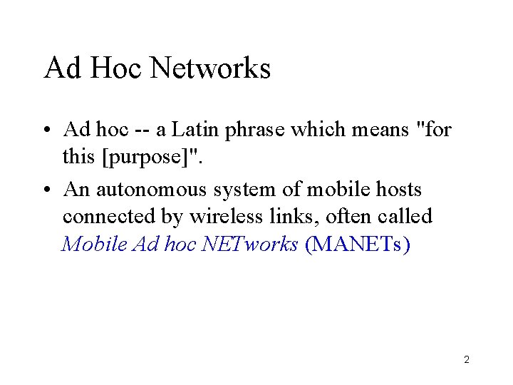 Ad Hoc Networks • Ad hoc -- a Latin phrase which means "for this