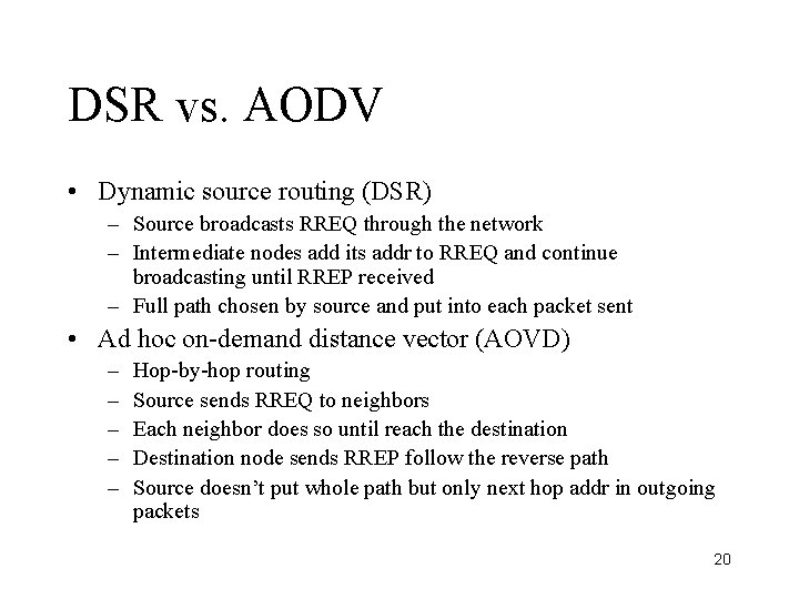 DSR vs. AODV • Dynamic source routing (DSR) – Source broadcasts RREQ through the