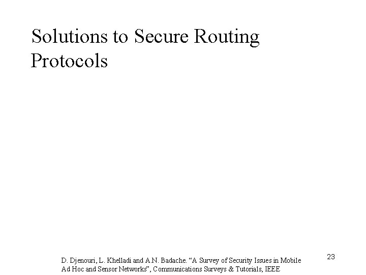 Solutions to Secure Routing Protocols D. Djenouri, L. Khelladi and A. N. Badache. “A