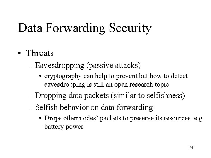 Data Forwarding Security • Threats – Eavesdropping (passive attacks) • cryptography can help to