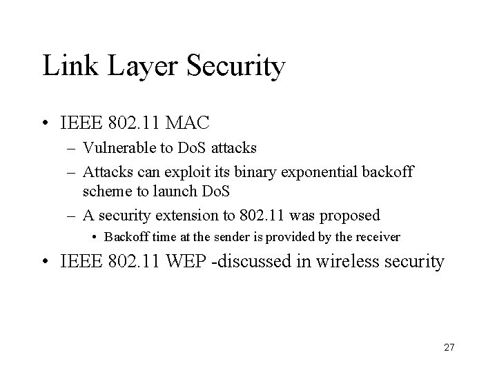 Link Layer Security • IEEE 802. 11 MAC – Vulnerable to Do. S attacks
