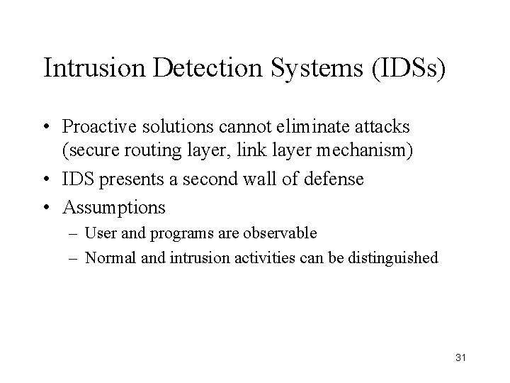Intrusion Detection Systems (IDSs) • Proactive solutions cannot eliminate attacks (secure routing layer, link