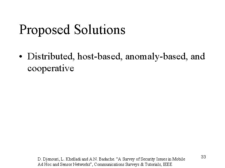Proposed Solutions • Distributed, host-based, anomaly-based, and cooperative D. Djenouri, L. Khelladi and A.